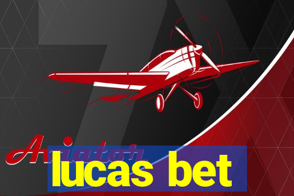 lucas bet