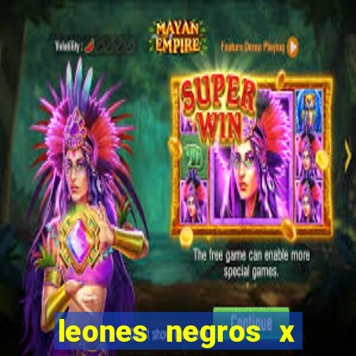 leones negros x mineros zacatecas