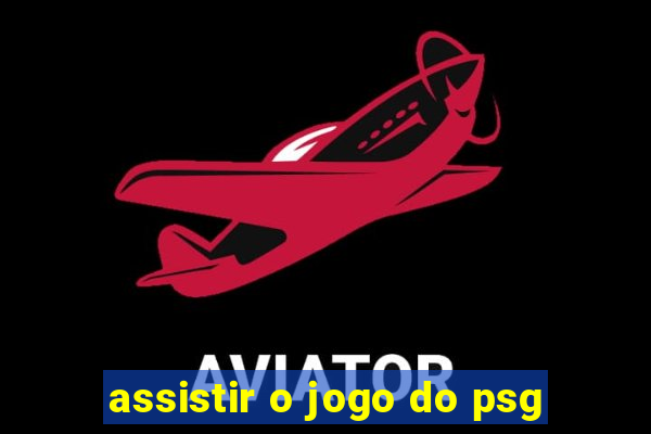 assistir o jogo do psg