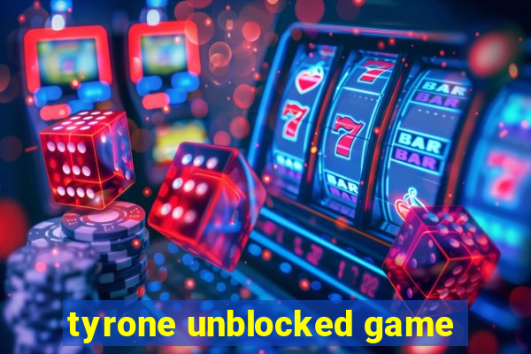 tyrone unblocked game