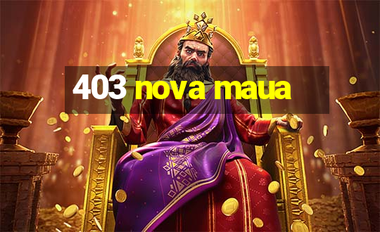 403 nova maua