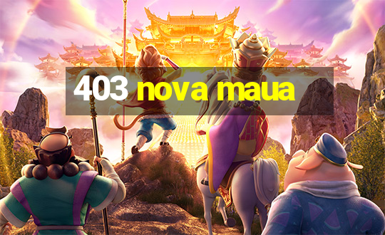 403 nova maua