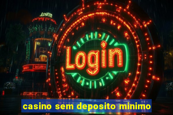 casino sem deposito minimo