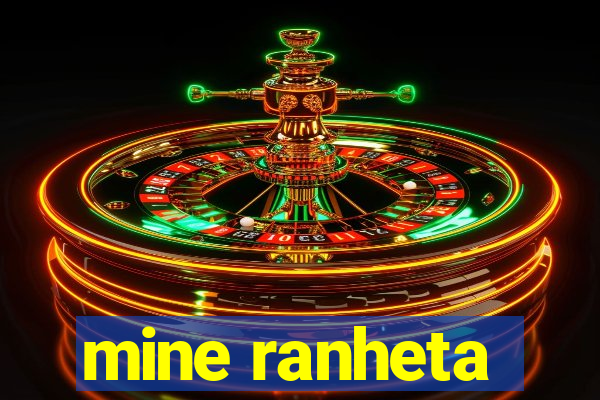 mine ranheta