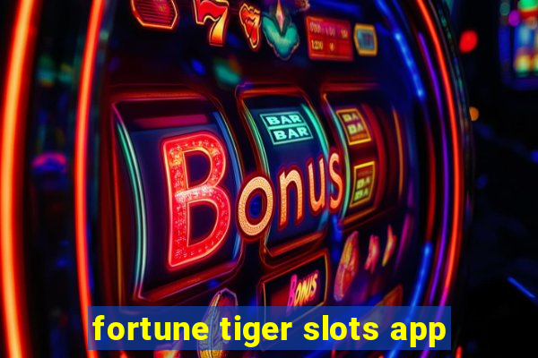 fortune tiger slots app