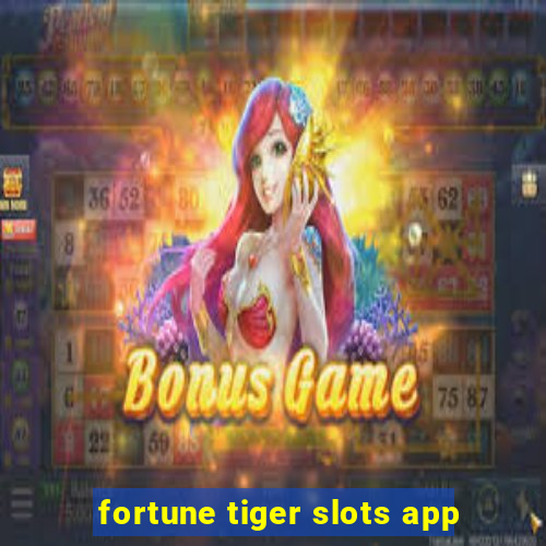 fortune tiger slots app