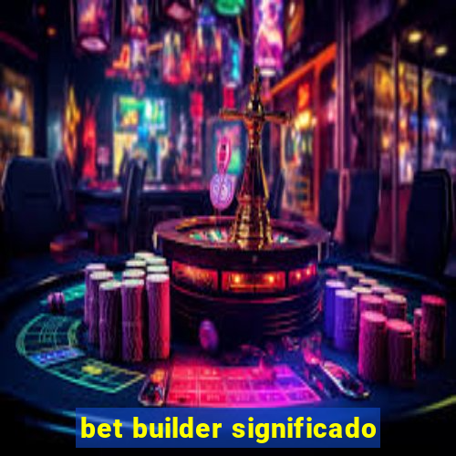 bet builder significado