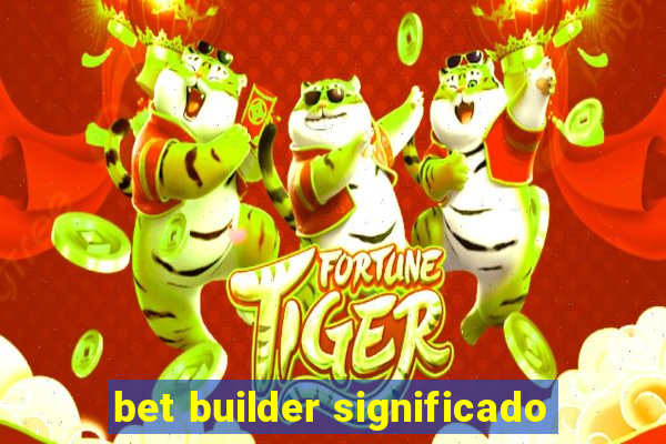 bet builder significado