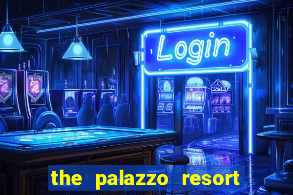 the palazzo resort hotel and casino las vegas