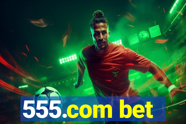 555.com bet