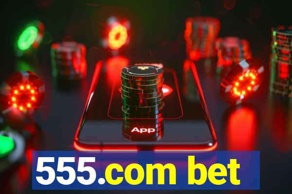 555.com bet