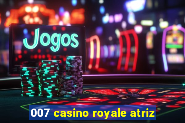 007 casino royale atriz