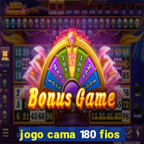 jogo cama 180 fios