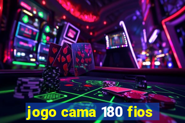 jogo cama 180 fios