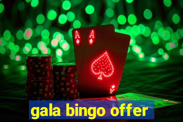 gala bingo offer