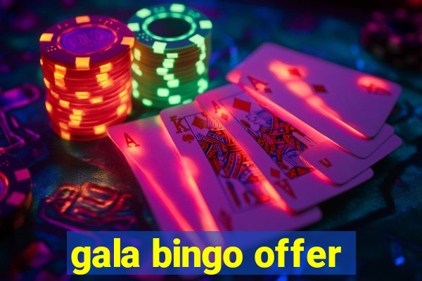 gala bingo offer