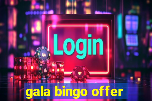 gala bingo offer