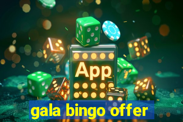 gala bingo offer