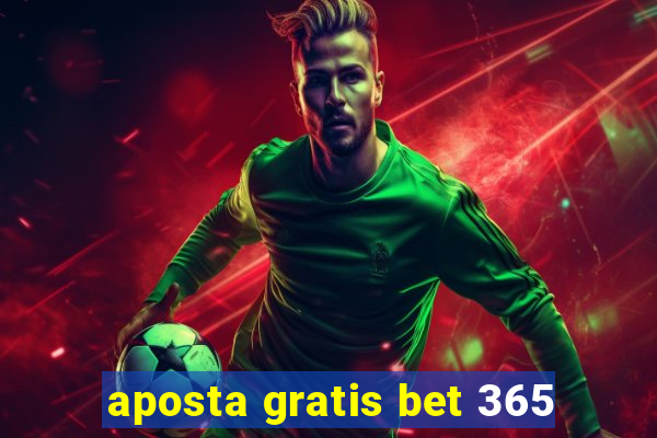 aposta gratis bet 365