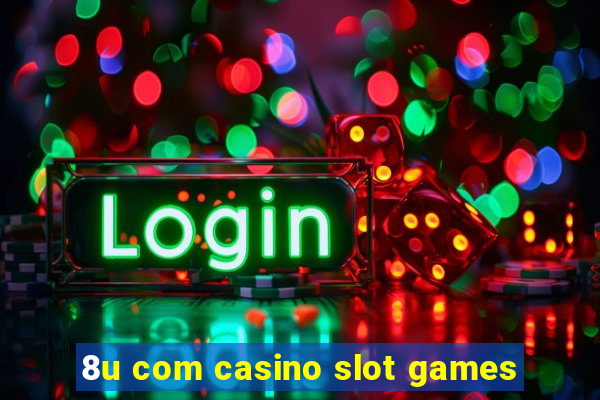 8u com casino slot games