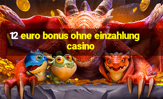 12 euro bonus ohne einzahlung casino