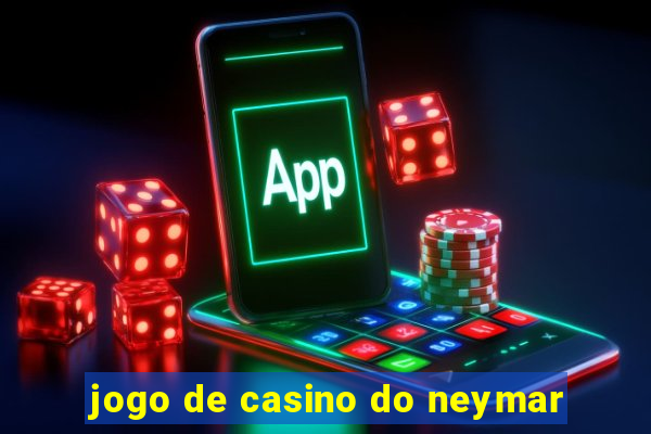 jogo de casino do neymar