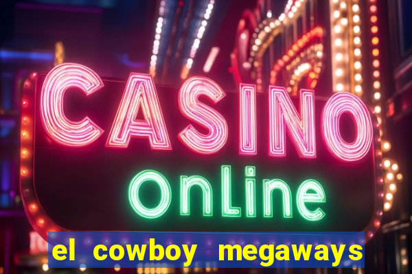 el cowboy megaways slot free play