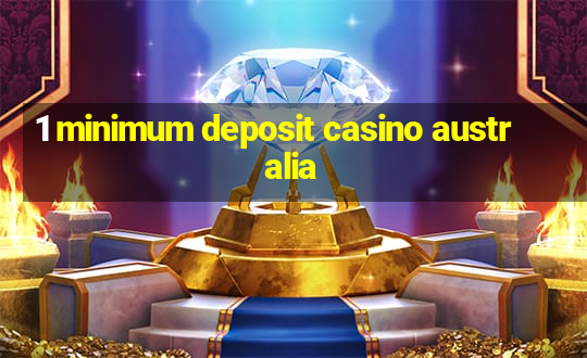 1 minimum deposit casino australia