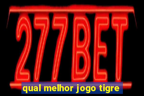 qual melhor jogo tigre