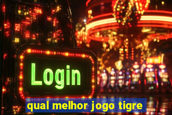 qual melhor jogo tigre