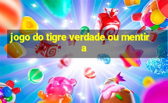 jogo do tigre verdade ou mentira