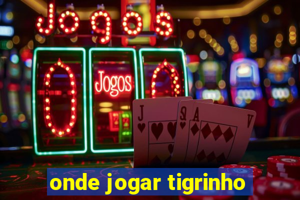 onde jogar tigrinho