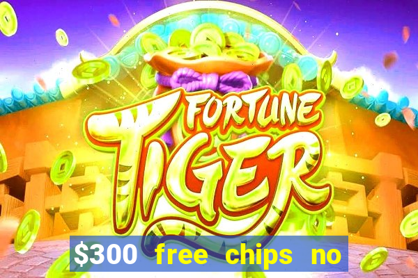 $300 free chips no deposit casino