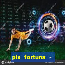 pix fortuna - ganhar dinheiro