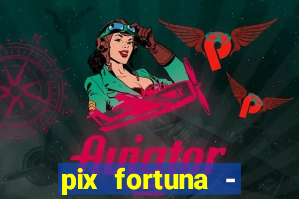 pix fortuna - ganhar dinheiro