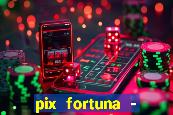 pix fortuna - ganhar dinheiro