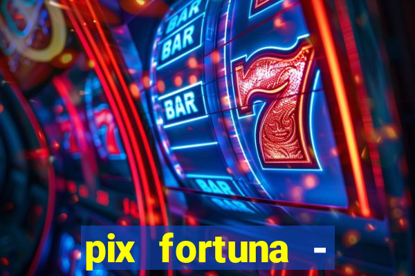 pix fortuna - ganhar dinheiro