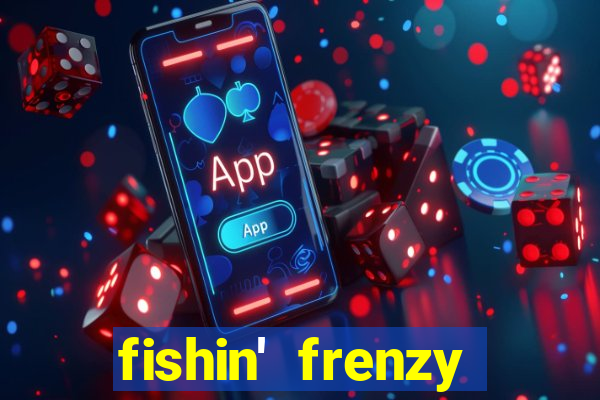 fishin' frenzy fortune spins slots