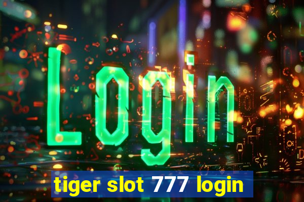 tiger slot 777 login