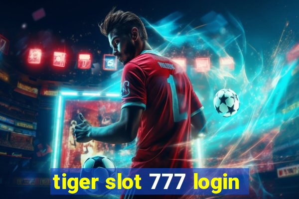 tiger slot 777 login