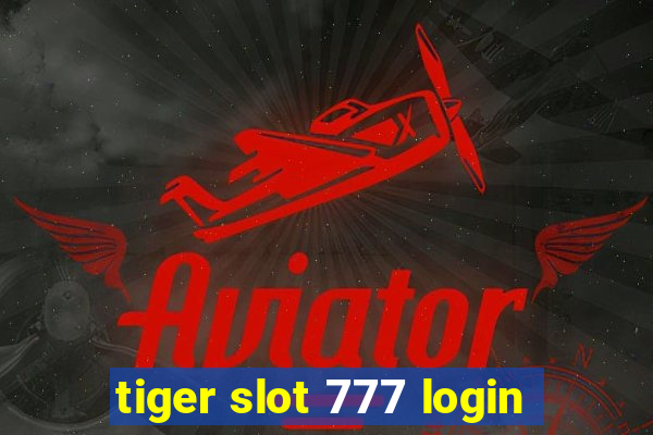 tiger slot 777 login