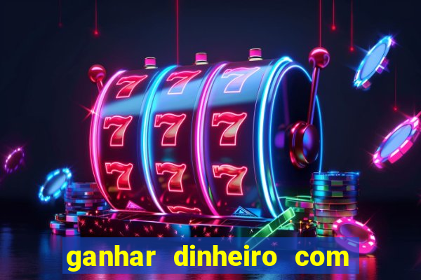 ganhar dinheiro com jogos de azar