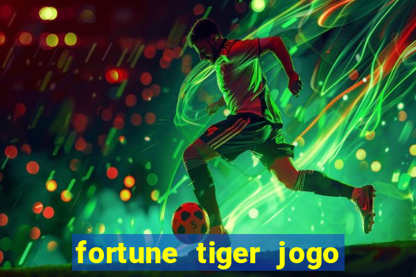 fortune tiger jogo do tigre