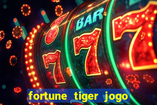 fortune tiger jogo do tigre