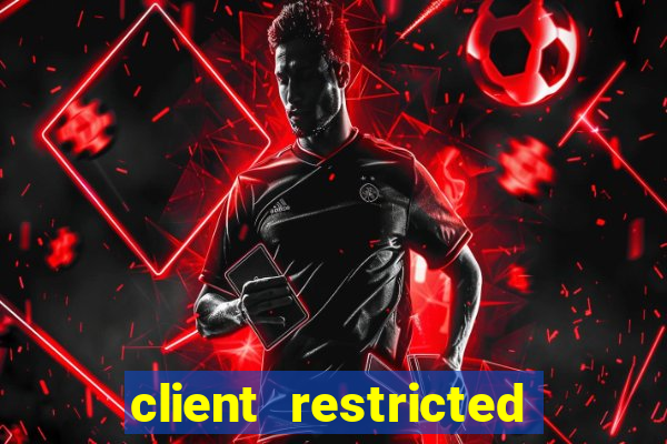 client restricted for action withdraw