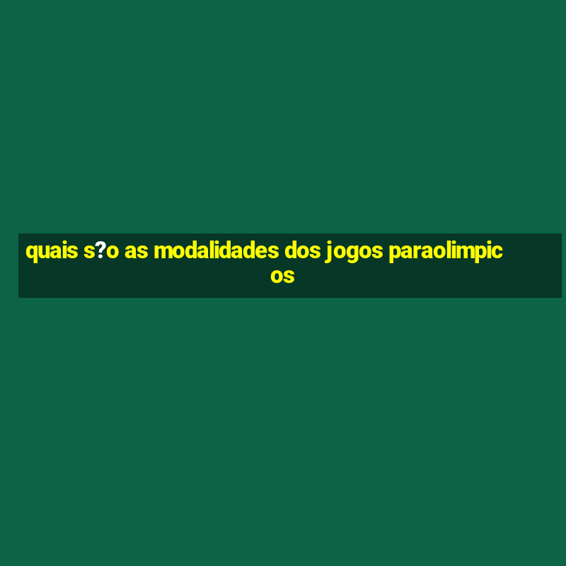 quais s?o as modalidades dos jogos paraolimpicos