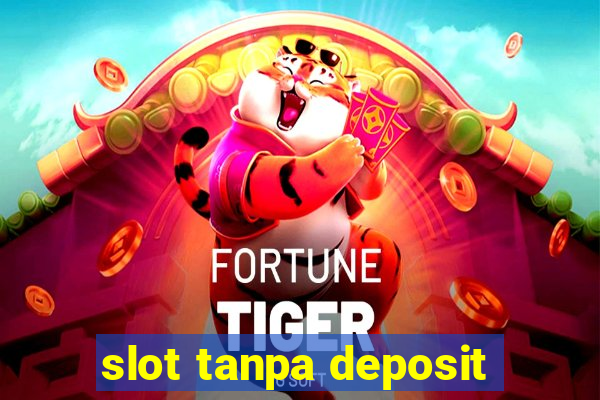 slot tanpa deposit