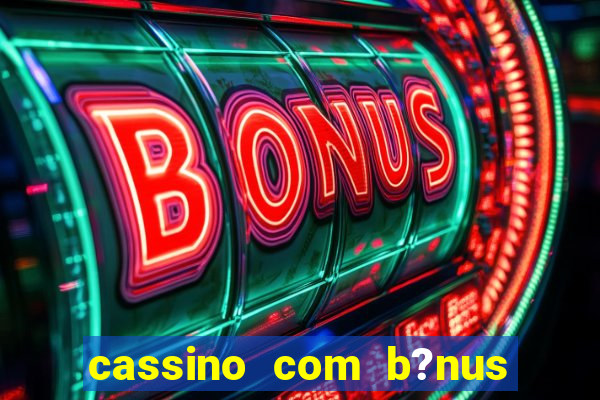 cassino com b?nus no cadastro