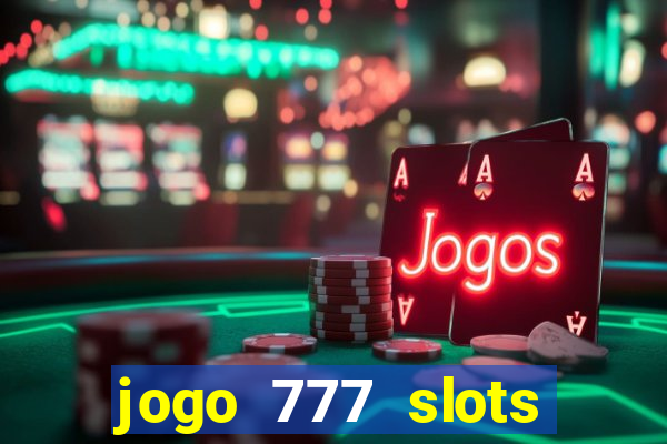 jogo 777 slots paga mesmo