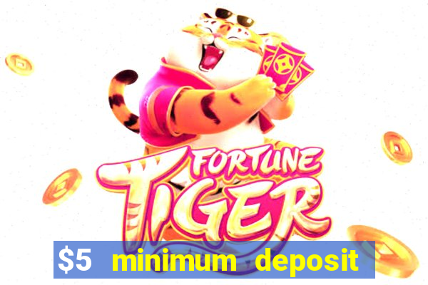 $5 minimum deposit casino 2022